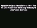 Read ‪Aging Parents: Aging Parents Guide On How To Care For Aging Parents While Maintaining