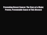 Read ‪Preventing Breast Cancer: The Story of a Major Proven Preventable Cause of This Disease‬