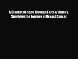 Read ‪A Blanket of Hope Through Faith & Fitness: Surviving the Journey of Breast Cancer‬ Ebook