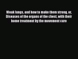 [PDF] Weak lungs and how to make them strong or Diseases of the organs of the chest with their