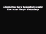 Read ‪Attack Asthma: How to Conquer Environmental Illnesses and Allergies Without Drugs‬ Ebook