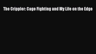Read The Crippler: Cage Fighting and My Life on the Edge Ebook Free