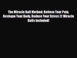 Read ‪The Miracle Ball Method: Relieve Your Pain Reshape Your Body Reduce Your Stress [2 Miracle‬