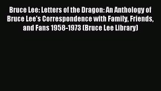 Read Bruce Lee: Letters of the Dragon: An Anthology of Bruce Lee's Correspondence with Family