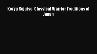 Download Koryu Bujutsu: Classical Warrior Traditions of Japan Ebook Online