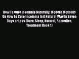 Read How To Cure Insomnia Naturally: Modern Methods On How To Cure Insomnia In A Natural Way