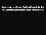 Read Confessions of a Fighter: Battling Through the New York Golden Gloves (Golden Gloves Classic