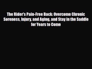 Read ‪The Rider's Pain-Free Back: Overcome Chronic Soreness Injury and Aging and Stay in the