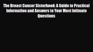 Read ‪The Breast Cancer Sisterhood: A Guide to Practical Information and Answers to Your Most