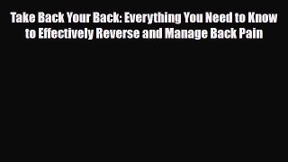 Read ‪Take Back Your Back: Everything You Need to Know to Effectively Reverse and Manage Back