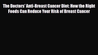 Download ‪The Doctors' Anti-Breast Cancer Diet: How the Right Foods Can Reduce Your Risk of
