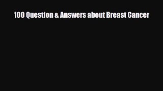 Read ‪100 Question & Answers about Breast Cancer‬ Ebook Free