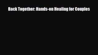 Read ‪Back Together: Hands-on Healing for Couples‬ PDF Free