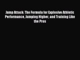 Download Jump Attack: The Formula for Explosive Athletic Performance Jumping Higher and Training