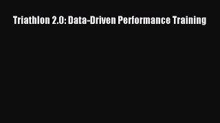 Read Triathlon 2.0: Data-Driven Performance Training Ebook Free