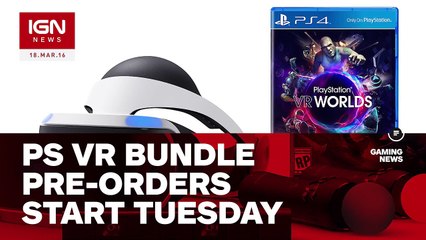 PS VR Bundle Pre-Orders Start Tuesday - IGN News