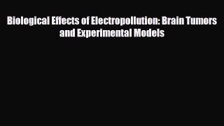 Download ‪Biological Effects of Electropollution: Brain Tumors and Experimental Models‬ PDF