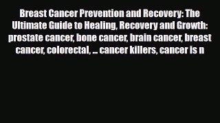 Read ‪Breast Cancer Prevention and Recovery: The Ultimate Guide to Healing Recovery and Growth: