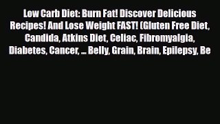 Read ‪Low Carb Diet: Burn Fat! Discover Delicious Recipes! And Lose Weight FAST! (Gluten Free