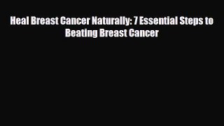 Download ‪Heal Breast Cancer Naturally: 7 Essential Steps to Beating Breast Cancer‬ Ebook Online