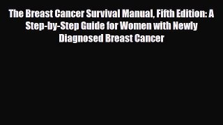 Read ‪The Breast Cancer Survival Manual Fifth Edition: A Step-by-Step Guide for Women with