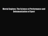 Download Mortal Engines: The Science of Performance and Dehumanization of Sport PDF Free