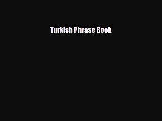[PDF] Turkish Phrase Book [Read] Online