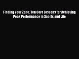 Read Finding Your Zone: Ten Core Lessons for Achieving Peak Performance in Sports and Life