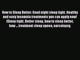 Download How to Sleep Better: Good night sleep tight. Healthy and easy insomnia treatments