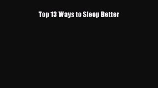 Read Top 13 Ways to Sleep Better Ebook Free