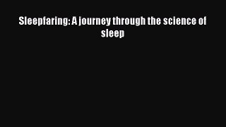 Download Sleepfaring: A journey through the science of sleep Ebook Online