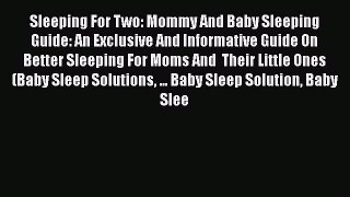 Read Sleeping For Two: Mommy And Baby Sleeping Guide: An Exclusive And Informative Guide On