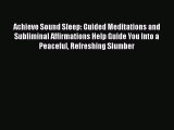 Read Achieve Sound Sleep: Guided Meditations and Subliminal Affirmations Help Guide You Into