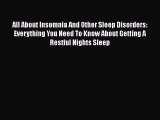 Read All About Insomnia And Other Sleep Disorders: Everything You Need To Know About Getting