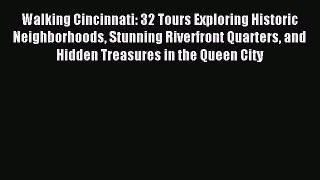 Read Walking Cincinnati: 32 Tours Exploring Historic Neighborhoods Stunning Riverfront Quarters