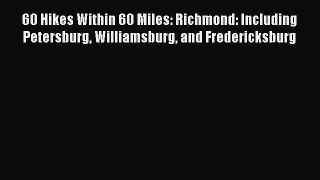 Read 60 Hikes Within 60 Miles: Richmond: Including Petersburg Williamsburg and Fredericksburg