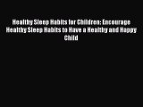 Download Healthy Sleep Habits for Children: Encourage Healthy Sleep Habits to Have a Healthy