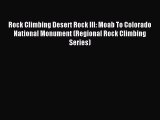 Read Rock Climbing Desert Rock III: Moab To Colorado National Monument (Regional Rock Climbing