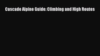 Read Cascade Alpine Guide: Climbing and High Routes Ebook Free