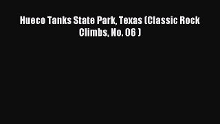 Read Hueco Tanks State Park Texas (Classic Rock Climbs No. 06 ) Ebook Free