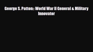Read ‪George S. Patton:: World War II General & Military Innovator Ebook Free