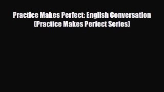 [PDF] Practice Makes Perfect: English Conversation (Practice Makes Perfect Series) [Read] Online