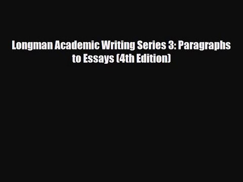 [PDF] Longman Academic Writing Series 3: Paragraphs to Essays (4th Edition) [Download] Full