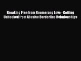 Read Breaking Free from Boomerang Love - Getting Unhooked from Abusive Borderline Relationships
