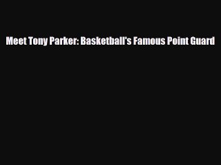 Download ‪Meet Tony Parker: Basketball's Famous Point Guard Ebook Online