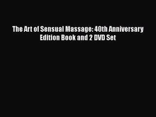 Download The Art of Sensual Massage: 40th Anniversary Edition Book and 2 DVD Set  EBook