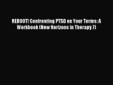 Read REBOOT! Confronting PTSD on Your Terms: A Workbook (New Horizons in Therapy 7) Ebook Free