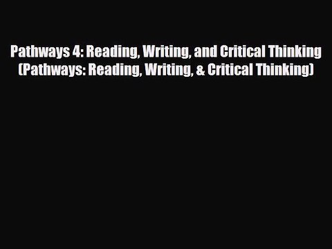 [PDF] Pathways 4: Reading Writing and Critical Thinking (Pathways: Reading Writing & Critical