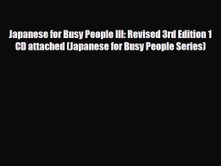 [PDF] Japanese for Busy People III: Revised 3rd Edition 1 CD attached (Japanese for Busy People