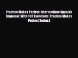 [PDF] Practice Makes Perfect: Intermediate Spanish Grammar: With 160 Exercises (Practice Makes